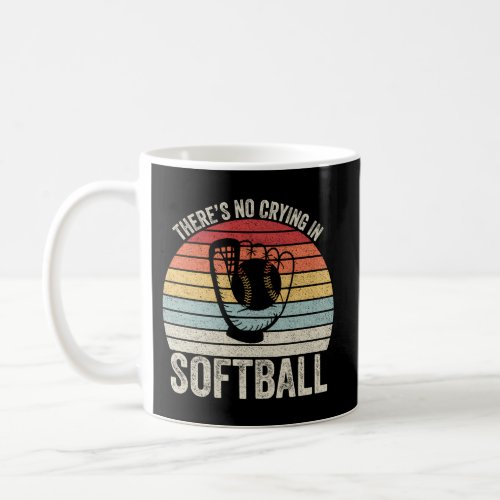 ThereS No Crying In Softball Team Player Coffee Mug