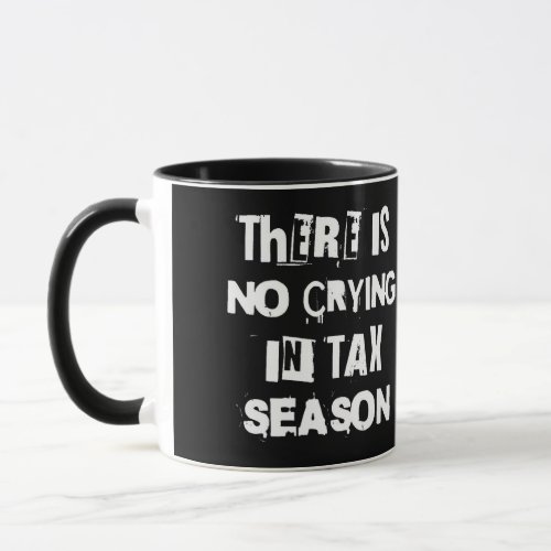 Theres No Crying in Tax Season Mug