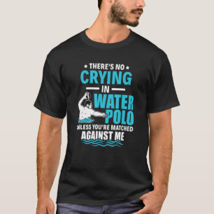 There's No Crying In Water Polo Funny Water Polo