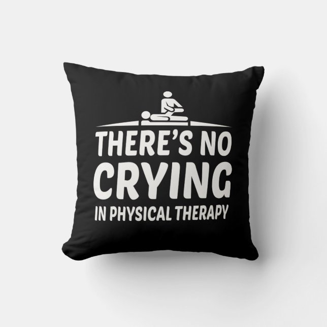 Theres No Crying Physical Therapy Shirt Throw Pillow (Front)