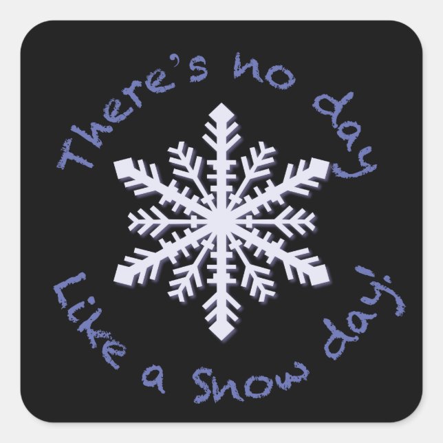 There's No Day Like a Snow Day! Square Sticker (Front)