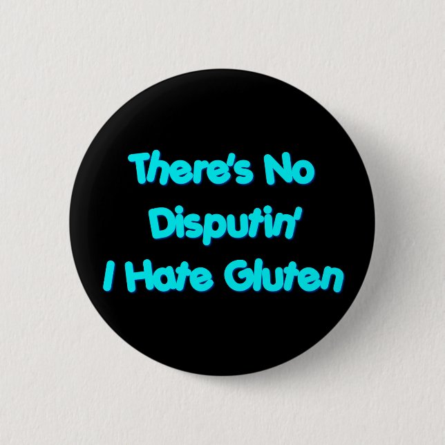 There's No Disputin' I Hate Gluten Pinback Button (Front)