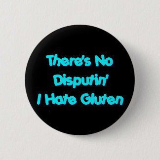 There's No Disputin' I Hate Gluten Pinback Button