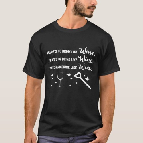 Theres No Drink Like Wine Magic Drinking Party T_Shirt