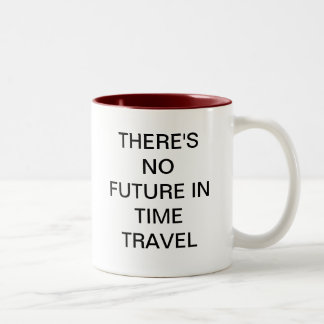 THERE'S NO FUTURE IN TIME TRAVEL Two-Tone COFFEE MUG