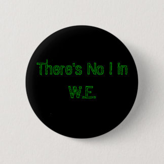 There's No I in W.E. Button