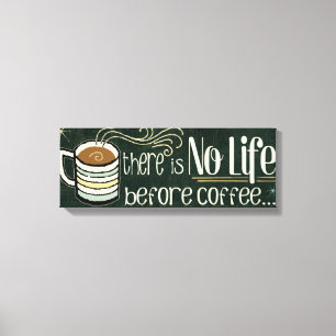 There's No Life Before Coffee Canvas Print