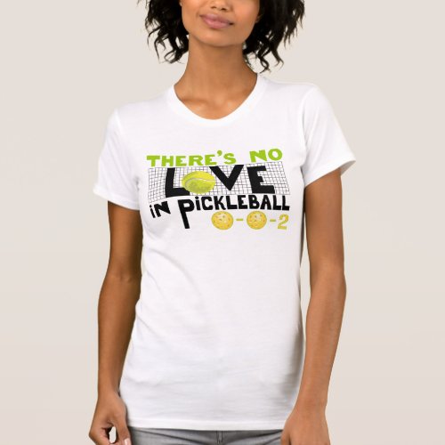 Theres No Love in Pickleball Sporty T_Shirt