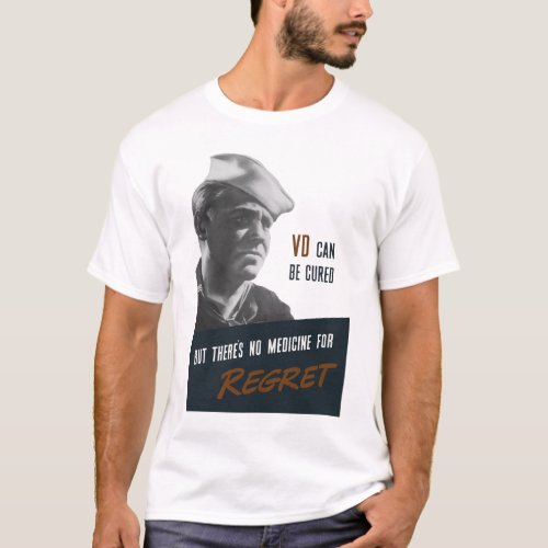 Theres No Medicine For Regret _ WW2 Propaganda T_Shirt
