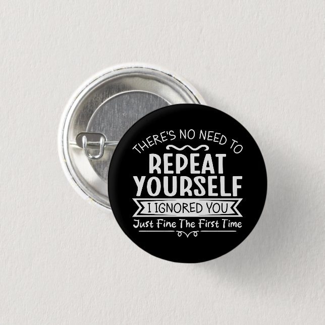 There's No Need To Repeat Yourself  Button (Front & Back)