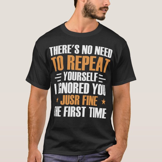 There's No Need to Repeat Yourself Slogan Funny T-Shirt (Front)