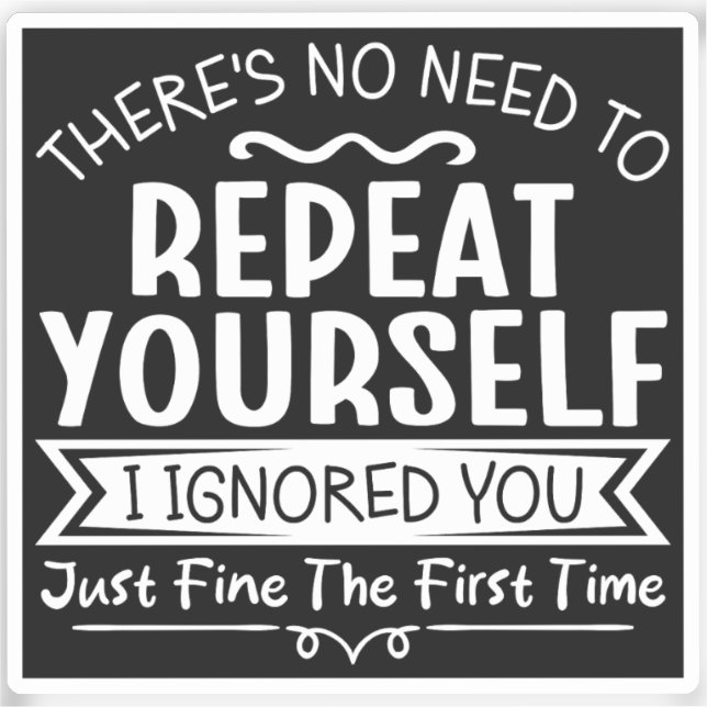 There's No Need To Repeat Yourself  Sticker (Front)