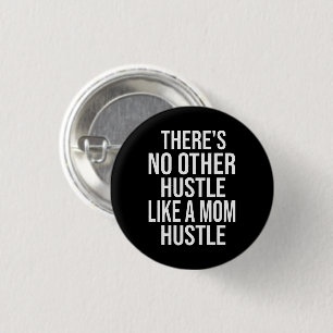 There's No Other Hustle Like A Mom Hustle Cool Mom Button