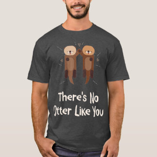 There's No Otter Like You Otter Lover Couples Sea T-Shirt