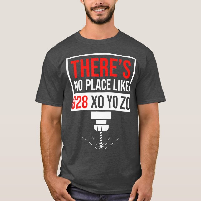 Theres No Place G28 X0 Y0 Z0 Funny CNC Machinist T-Shirt (Front)