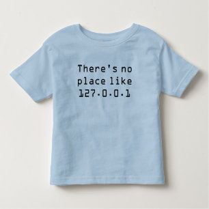 There's no place like 127.0.0.1 toddler t-shirt