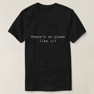 There's no place like ::1 IPv6 shirt