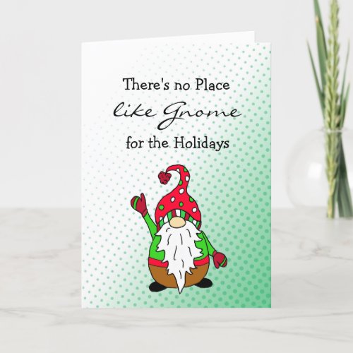 Theres no Place like Gnome for the Holidays Holiday Card