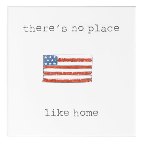 Theres No Place Like Home  Flag of The USA Acrylic Print