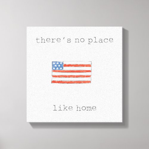 Theres No Place Like Home  Flag of The USA Canvas Print