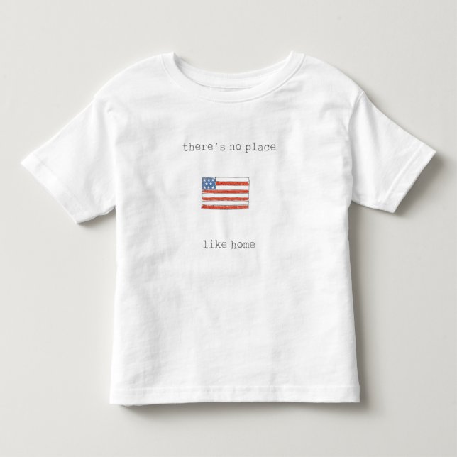 There's No Place Like Home | Flag of The USA Toddler T-shirt (Front)