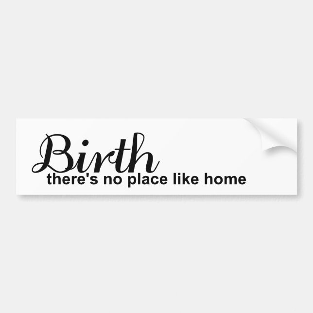 There's no place like home for Birth Bumper Sticker (Front)