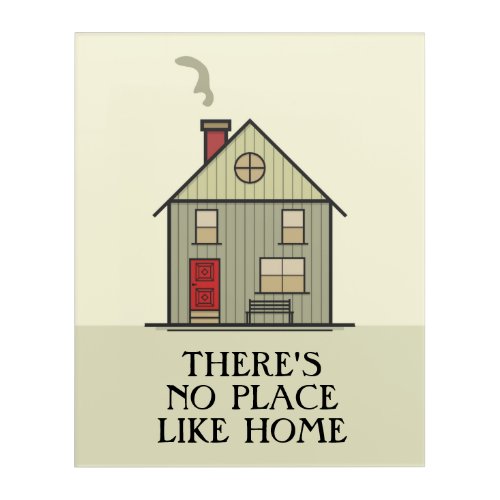 Theres No Place Like Home Quote House Acrylic Print
