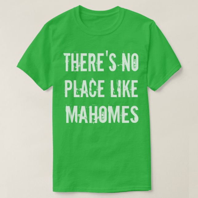 theres no place like mahomes T-Shirt (Design Front)