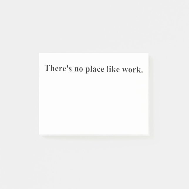 There's no place like work post-it notes (Front)