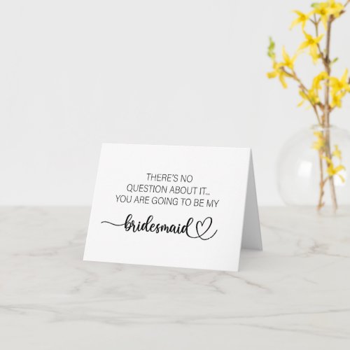 Theres no questions it bridesmaid folded card