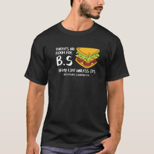 There's No Room For B S In My Life Bologna Sandwic T-Shirt