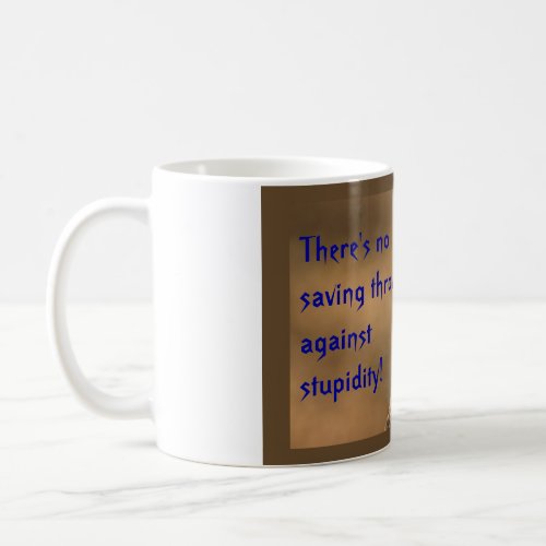 Theres no saving throw against Stupidity Coffee Mug