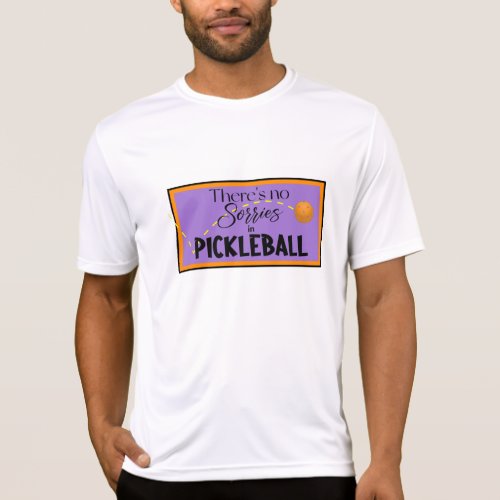 Theres no Sorries in Pickleball T_Shirt