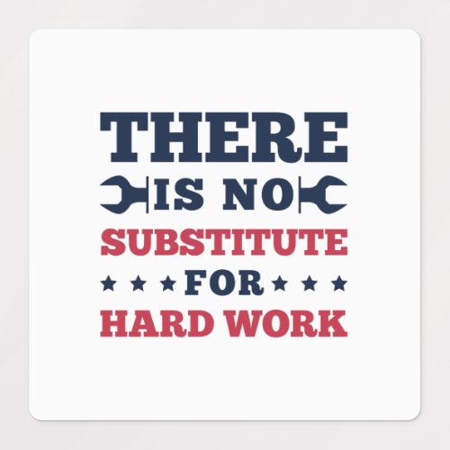 Theres no substitute for hard work labels