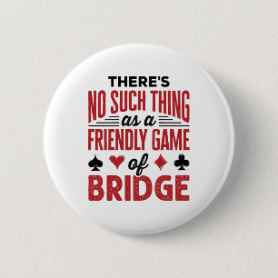 There's No Such Thing As a Friend Game of Bridge Button