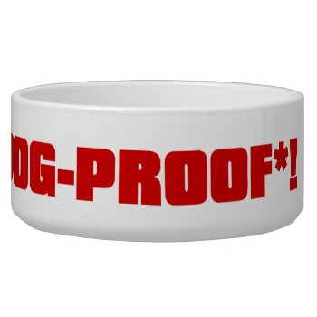 There's No Such Thing As Dog Proof Bowl by egogenius at Zazzle