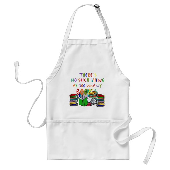 There's No Such Thing as Too Many Books! Adult Apron (Front)