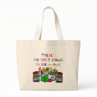 There's No Such Thing as Too Many Books! bag