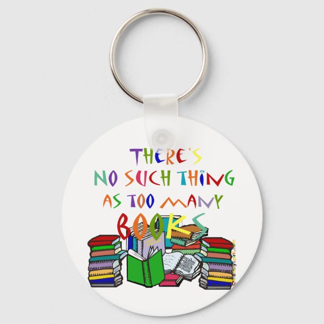 There's No Such Thing as Too Many Books Keychain (Front)