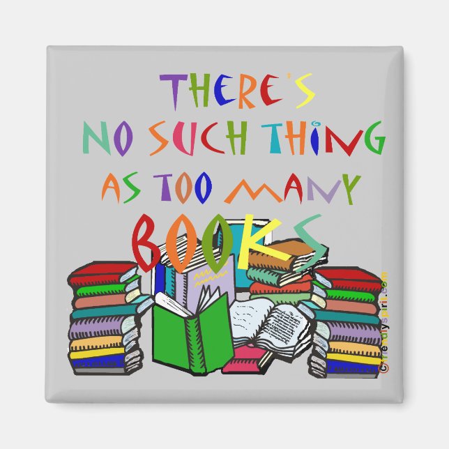 There's No Such Thing as Too Many Books Magnet (Front)