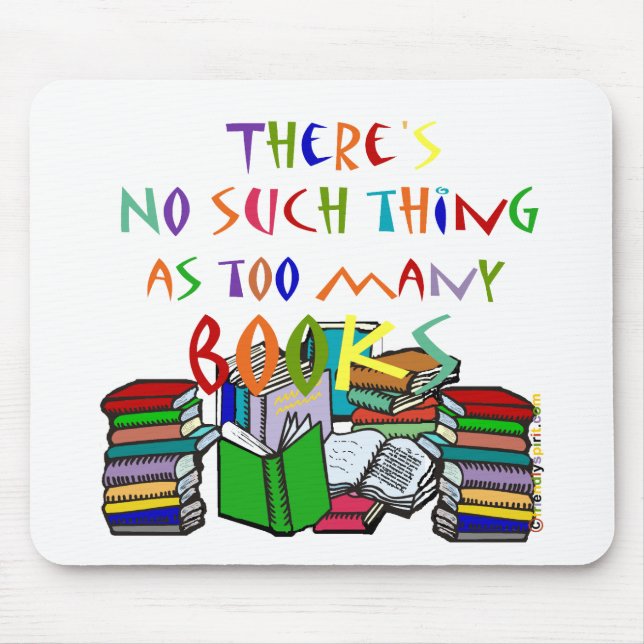 There's No Such Thing as Too Many Books! Mouse Pad (Front)