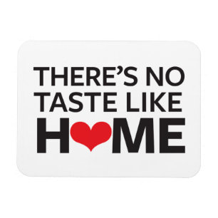 There's No Taste Like Home Magnet