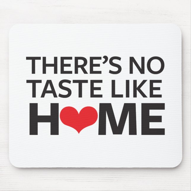 There's No Taste Like Home Mouse Pad (Front)