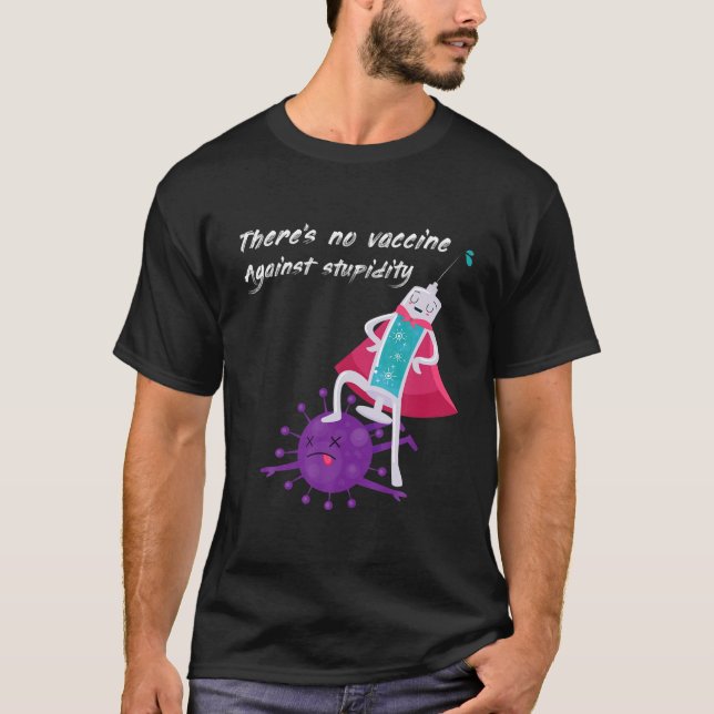There's No Vaccine Against Stupidity T-Shirt (Front)