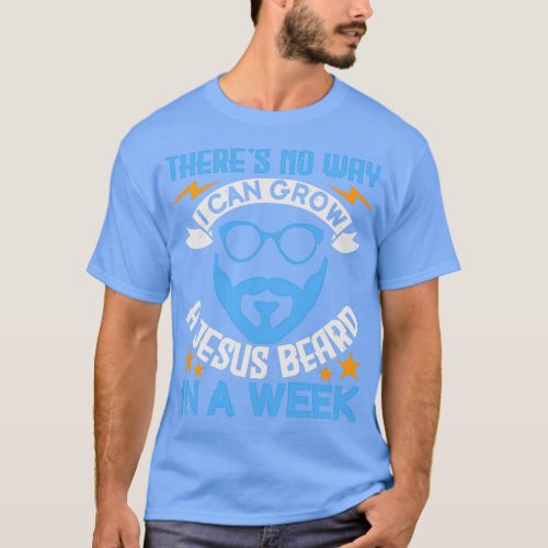 Theres no way I can grow a Jesus beard in a week 1 T_Shirt