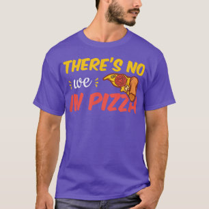 There's No We In Pizza5478 T-Shirt