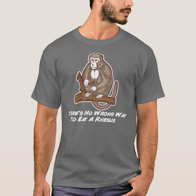 Theres No Wrong Way To Eat A Rhesus T-Shirt (Front)