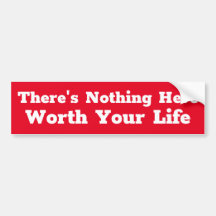 There's Nothing Here Worth Your Life sign/sticker