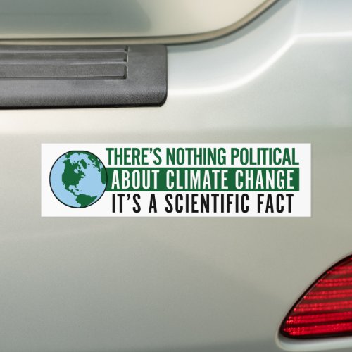 Theres Nothing Political About Climate Change Bumper Sticker