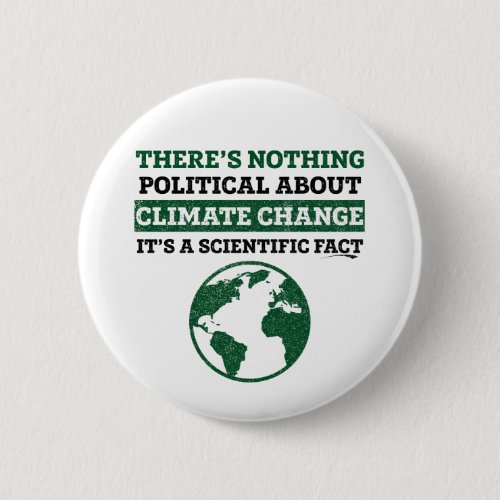 Theres Nothing Political About Climate Change Button